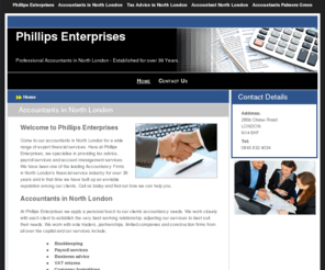 accountancynorthlondon.com: Accountants North London - Est over 39 years : Phillips Enterprises
Accountants North London specialist in: accountancy, capital gains tax advice in North London. We can visit your premises or feel free to come to us. 
