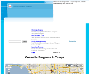 cosmeticsurgeontampa.com: Cosmetic Surgeons In Tampa
The cosmetic surgeons in Tampa help their patients understanding their procedures.