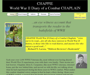 writingsandphotosbyanne.com: CHAPPIE World War II Diary of a Combat Chaplain
CHAPPIE, diary of a WWII combat chaplain whose vivid daily accounts recorded the joy, humor and tragedies he observed while serving with the 20th Combat Engineers, giving the reader a compelling look at WWII battlefields of North Africa, Sicily and Europe.