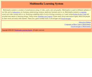 multimedia-learning-system.com: Multimedia Learning System - Save with Promo Codes
Multimedia is used in different spheres of our life, such as education, art, business, entertaining, science, medicine, business and so on.