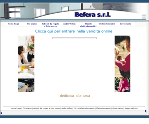 beferasrl.it: Befera
Befera srl ingrosso e dettaglio: elettrodomestici, casalinghi, liste di nozze