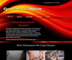 carpetrepairdenver.com: Carpet Repair Denver Carpet Stretching and Patching
Carpet Repair Denver specializes carpet repairs including carpet restretches, carpet patches and also cleaning up and fixing poor installation jobs.