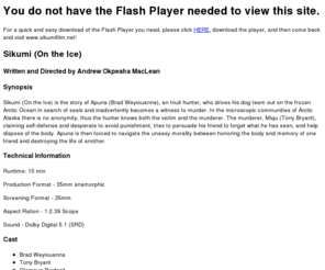 sikumifilm.net: Sikumi  (On the Ice)
Sikumi (On the Ice) is a short narrative film written and directed by Inuit filmmaker Andrew Okpeaha MacLean which recently won the Jury Prize in Short Filmmaking at the 2008 Sundance Film Festival.  