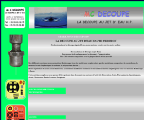 mcdecoupe.com: MC DECOUPE
<Nos differents systemes nous permettent de decouper tous les materiaux souples ainsi que les materiaux composites : le caoutchouc, la mousse, le cuir, le plastique, le carbone, le polystyrene, kevlar, rives, lambrequins