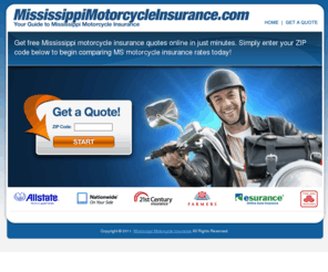 mississippimotorcycleinsurance.com: Mississippi Motorcycle Insurance | MS Motorcycle Insurance Quotes
Get free Mississippi motorcycle insurance quotes online in just minutes. Simply enter your ZIP code below to begin comparing MS motorcycle insurance rates from top companies today!