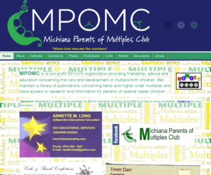 mpomc.net: MPOMC
MPOMC is a support group providing friendship advice and education concerning the care and development of multiple birth children. Twin Twins Triplet Triplets Multiples Clubc Michiana parents South Bend Indiana Elkhart Mishawaka babies Michiana