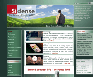 1t-otp.com: Sidense Corp.:  One Time Programmable OTP Memory, embedded NVM, standard CMOS Logic NVM, Non Volatile Memory, integrated SOC design
Leading developer of silicon-proven embedded NVM (non-volatile memory) intellectual property (IP). Sidense's patented one-time programmable OTP memory and logic NVM enables a wide range of electronic products