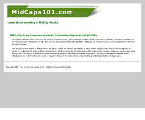 midcaps101.com: MidCap Stock Information at MidCaps101
MidCaps101.com frequently asked questions about midcap stocks.