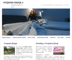 vrnjacka-banja.com: Vrnjacka Banja
Vrnjacka Banja - Sve informacije o najlepsoj banji Srbije. Smestaj u Vrnjackoj Banji, apartmani, znamenitosti, kulturni zivot Vrnjacke Banje i jos mnogo toga ...