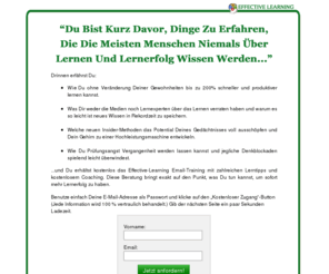 besser-lernen.net: Effective Learning - So lernst Du WIRKLICH effektiv!
Lernexperte Marcel Knopf zeigt in Gratis-Report: Wie Sie Ihren Lernerfolg sofort extrem steigern koennen. Fordern Sie den Report jetzt gratis an und er ist in einer Minute bei Ihnen. Sie koennen sofort durchstarten. Was frueher unmoeglich erschien kann jetzt jeder: Einfach schneller, besser und effektiver lernen!