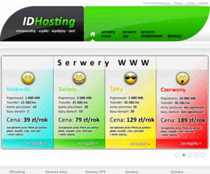 idhosting.pl: Serwery www, VPS, dedykowane. Hosting stron WWW, poczta e-mail, domeny - IDHosting
IDHosting - niezawodny, szybki, wydajny, tani hosting. Serwery wirtualne, serwery dedykowane, serwery VPS, domeny.