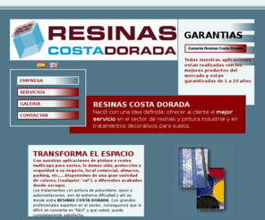 resinascostadorada.com: Resinas Costa Dorada
RESINAS COSTA DORADA
Nacio con una idea definida: ofrecer al cliente el mejor servicio en el sector de resinas y pintura industrial y en tratamientos decorativos para suelos.