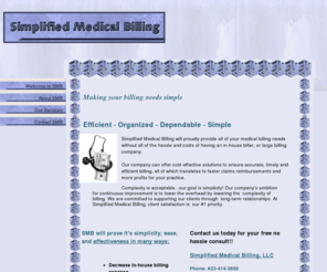 smb4u.com: Welcome to SMB
Complete and comprehensive medical billing service. Simple, fair, reasonable, easy, honest medical billing service that is guaranteed to cut your costs while providing your complete billing needs.