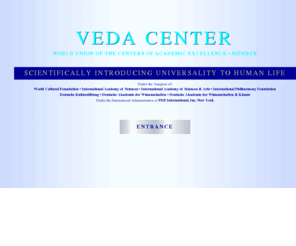 vedacenter.org: VEDA CENTER - Home
VEDA CENTER Peter Huebner - Developer of the University - Faculty of Music and Musicology, Faculty of Philosophy, Faculty of Medical Sciences, Faculty of Education, Faculty of Pythagoras, Faculty of Consciousness, Faculty of Humanities, Faculty of Natural_Sciences, Faculty of The Dragon, Faculty of The Veda, Faculty of Culture, Faculty of Opera and the Fine Arts, Astronomy of Mind, EQ x IQ, Scientific Research, International Experts, International_Congresses, International_Media