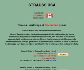 strauss-usa.com: STRAUSS USA - discount prices for Strauss Heartdrops
Discount prices on Strauss heartdrops - concerned about arterial cleansing, heart disease, angina, cholesteral, blood pressure, poor circulation, cardivascular and increased vitality and want a natural product - find out why everyone is talking about Strauss heartdrops.