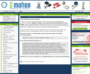 werbeartikel-werbemittel.de: Werbeartikel und Werbemittel für jedes Budget,
z.B. Kugelschreiber, Textilien, Feuerzeuge, Taschen,
2-motion  Werbeartikel und Werbemittel - hochwertige Werbeartikel für jedes Budget.