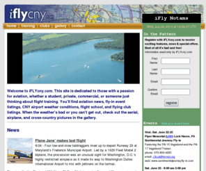 iflycny.com: iFLYcny Home
iFLYcny is a web site for pilots, student pilots and flying buffs in the Central New York Area. Features include live Metar and TAF info, flight school and flight club listings, event listings, picture gallery, entertaining and informative articles, videos and links.