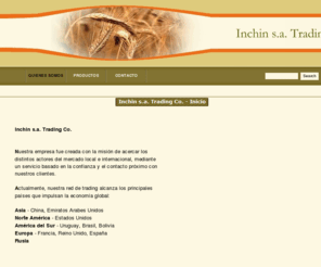 inchinsa.com: Inchin s.a. Trading Co. - Inicio
Inchin s.a. Trading Co. es una empresa uruguaya dedicada al trading de productos naturales del Uruguay