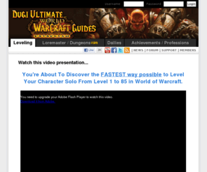 dougiswowguide.com: WoW Leveling Guide | Dugi Guides™ Horde & Alliance
WoW Leveling Guide, Horde & Alliance Leveling Guide; Wrath of The Lich King Leveling Daily & Event Quest and Starting Guide.