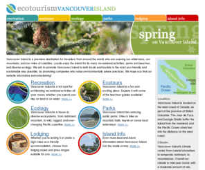 ecoisland.ca: Ecotourism Vancouver Island, British Columbia, Canada
Vancouver Island ecotourism information. Parks and beaches, recreational activities, ecotours, ecology and ecosystems, lodging and general info for Vancouver Island, British Columbia, Canada