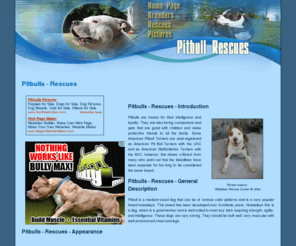 pitbull-rescues.com: Pitbulls
General information concerning rescues, clubs, and breeders, including Pitbull pictures.