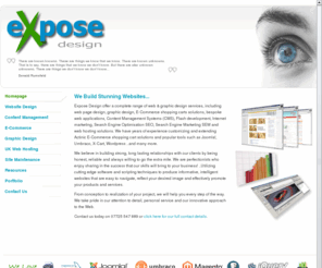 exposedesign.co.uk: Web Design Ilkley - Expose Design: CMS and E-Commerce Specialists
eXpose design - Website Design Ecommerce CMS Graphic Design Joomla Flash JavaScript PHP Developers Actinic CRE Loaded West Yorkshire UK