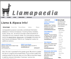 llamapaedia.com: Llamapaedia - Llama & Alpaca Resources   Info
Comprehensive llama and alpaca research site. Offers anatomy, origin, behavior, reproduction, care, llama industry information, and other links.