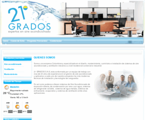 aire21grados.com: 21 Grados
21 Grados. Expertos en aire acondicionado.
Somos una empresa Colombiana, especializada en el diseño, mantenimiento, suministro e instalación de sistemas de aire acondicionado y ventilación mecánica a nivel residencial comercial e industrial.