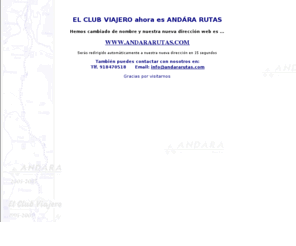 elclubviajero.com: EL CLUB VIAJERO ahora es ANDARA RUTAS
El Club Viajero ha cambiado de nombre. Ahora es ANDARA RUTAS. Puedes visitarnos en www.andararutas.com