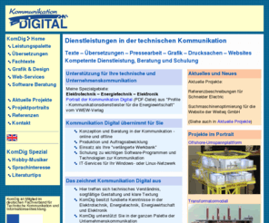 komdig.de: Kommunikation Digital - Services in der technischen Kommunikation
Fachkundige Ãbersetzung, Werbung, Pressearbeit, Drucksachen, Websites und Kommunikation fÃ¼r Technik, Elektrotechnik, Energietechnik und Elektronik