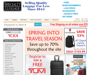 specialtyluggage.com: Specialty Luggage
Welcome to Specialty Luggage! We are a value-oriented luggage retailer offering the best values, selection, and service in the luggage industry. We offer a large selection of Tumi Luggage, Victorinox Luggage, Mosaic Luggage, Atlantic Luggage, and Travelpro Luggage. We also offer a large selection of briefcases, computer cases, and travel accessories. In most cases, we will ship your order out the next business day. Check back often for updates on new luggage and special offers.