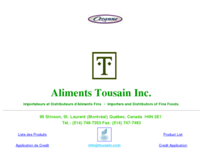 tousain.net: ALIMENTS TOUSAIN
Importateurs et Distributeurs d'Aliments Fins   /  Importers and Distributors of Fine Foods.