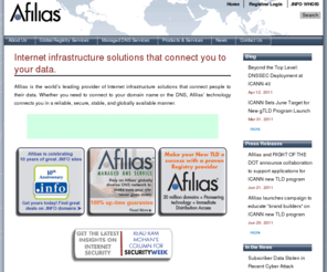 search.info: Afilias | Internet infrastructure solutions that connect you to your data.
Afilias is a global provider of Internet infrastructure services that connect people to their data. Afilias’ reliable, secure, scalable, and globally available technology supports a wide range of applications. Its Internet registry services support