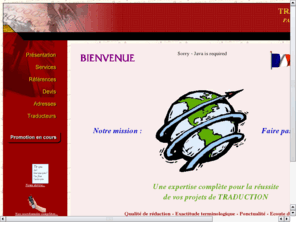 01traduction.net: Accueil TRADUC'TIK
Traduction technique / technical translation, informatique, juridique, publicitaire et cinématographique. Traduction de sites Web. Transcription de cassettes audio / vidéo / DVD. Mise en page / PAO Mac et PC