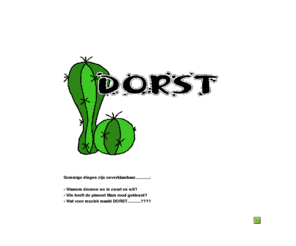 dorstmuziek.nl: Welkom
bij onze website! Klik op het Logo van Dorst om verder te gaan.
Dorst, een gedurft muzikaal samenraapsel.