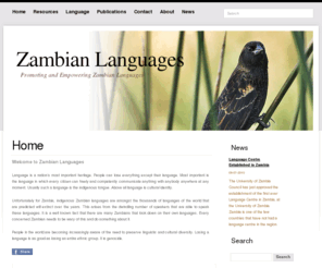 zambianlanguages.com: Empowering and promoting Zambian languages
Zambian Languages is the first ever online publisher of academic publications and general information on and in Zambian languages. The site brings together information from Zambian linguists, educationists and the general Zambian public.