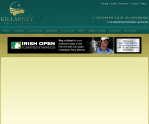 killarney-golf.com: - Golf courses Killarney, Golf courses Ireland, Kerry
Special Offer! Play All 3 Courses for €150. Click here for more info. IRISH OPEN TO RETURN TO KILLARNEY GOLF AND FISHING CLUB IN 2011. The European Tour and Fáilte Ireland have confirmed that the Irish Open will return to the Killeen Course at