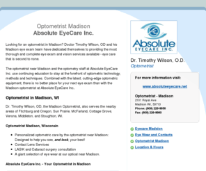 optometrist-madison.com: Optometrist Madison - For All Your Eye Care Needs
Optometrist Madison - Visit Dr. Timothy Wilson, OD for your next eye exam at Absolute EyeCare Inc. in Wisconsin.