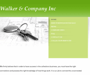 walkerandcompanyinc.net: WALKER&COMPANY INC. - Home
DELIVERING A WORLD CLASS SERVICE... We firmly believe that in order to have success in the collections business, you must have the right connections and possess the right knowledge of how things work. It is our job to connect the unconnected.Be sure to bro