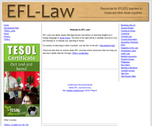 efl-law.com: EFL Law - legal advice on teaching English in Korea, Japan and around Asia
EFL Journal is a peer reviewed  on-line second language research acquisition journal for language academics, linguists, language researchers, teachers and students of second language acquisition theories.