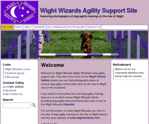 wightwizardsagility.co.uk: Welcome » Wight Wizards Agility Support Site
Wight Wizards Agility & Flyball offers dog agility training on the Isle of Wight. Featuring photographs taken at various Wight Wizard dog agility events and competitions.