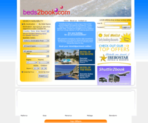 beds2book.com: Online Booking Best Prices Accommodation (Hotel, Apartments) for your holidays in Balearics (Mallorca Majorca, Menorca, Ibiza), Benidorm, Costa del Sol, Canary Islands and Costa Blanca
Beds2book features a wide range of discounted accommodation throughout the Balearics, Canary Islands,
 Costa del Sol, Costa Blanca and various Spanish cities. Choose from budget to luxury hotels or pick 
from a large selection of self catering apartments.Are you looking for an accommodation? Destinations include; Mallorca, Menorca, Ibiza, Tenerife, Lanzarote, Gran Canaria Fuerteventura, Benidorm,
 Torremolinos, Benalmadena and Fuengirola. With extensive experience and the right connections, Beds2book 
is committed to obtaining the best prices for the best properties ensuring you will always find the perfect place to stay. Book your Hotel/Apartment online