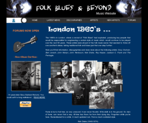 folkblues.co.uk: Folk Blues & Beyond - Nick Drake, Bert Jansch, John Martyn, Roy Harper, John Renbourn, Jackson C Frank
Website dedicated to the music of Nick Drake,Davey Graham,Bert Jansch,John Renbourn,John Martyn,Jackson C Frank,Roy Harper,etc..