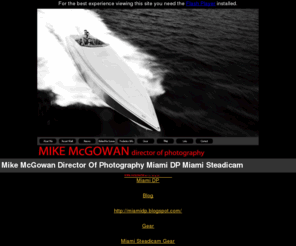 miamidp.com: Mike McGowan Director Of Photography Miami DP Miami Steadicam - Miami DP
Mike McGowan Director of Photography Miami DP : Miami Steadicam.