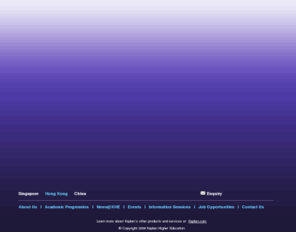 kaplan.edu.hk: Welcome To Kaplan Higher Education
Established in 1988, Kaplan Higher Education (KHE) is dedicated to the education and development of managers and executives. It is one of the first management institutions to achieve the ISO 9000 quality certification in Singapore. Its aim is to be a leading management development institution in Singapore and the Asia Pacific region, propelled by a commitment to develop action-orientated managers with a global perspective and executive leadership qualities to meet the rapidly changing needs of commerce and industry.