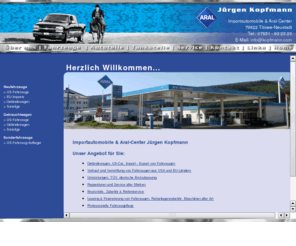 kopfmann.com: Importautomobile: Importautomobile   Aral-SB-Tankstelle Jürgen Kopfmann Titisee-Neustadt im Schwarzwald
Importaustos, US-Importe und EU-Importe sowie sonstige Neufahrzeuge und Gebrauchtwagen zu Top-Konditionen. Sie erhalten kompetenten Service, Reparaturen und Ersatzteile. Importautos und Aral-Tankstelle Kopfmann, Titisee-Neustadt im Schwarzwald...