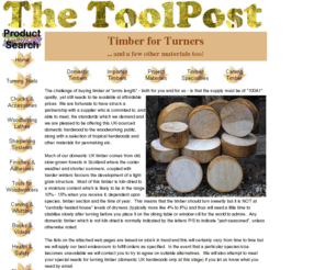 timberforturners.com: Hardwoods
The Toolpost supplies a range of woodturning and woodworking tools and equipment from the world's No.1 manufacturers.  We deliver gouges, scrapers, skews, respirators, smocks, grinders, abrasives, books, finishes and more.