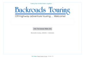 backroadstouring.net: backroadstouring.net
A non-profit website for the off-highway motorcycle enthusiast. Numerous day trips, photography, and stories. We explore the hinterland on BMW, Honda, Suzuki, Moto Guzzi, KTM, Yamaha, and Kawasaki dual sport motorcycles. Our objective: see the America that exists well beyond the concrete and asphalt. 