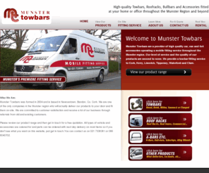 munstertowbars.com: Munster Towbars - Home
Munster Towbars are a provider of high quality car, van and 4x4 accessories operating a mobile fitting service throughout the Munster region. Our level of service and the quality of our products are second to none.