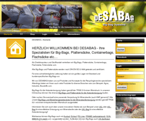 bigbags.mobi: Startseite - DESABAG Big-Bags, Plattensäcke, Containerbags, Flachsäcke
Big-Bags / FIBC, Plattensäcke / Plattenbags, Containerbags / Containerauskleidungen, Flachsäcke /Bändchengewebesäcke vom Direktimporteur!!